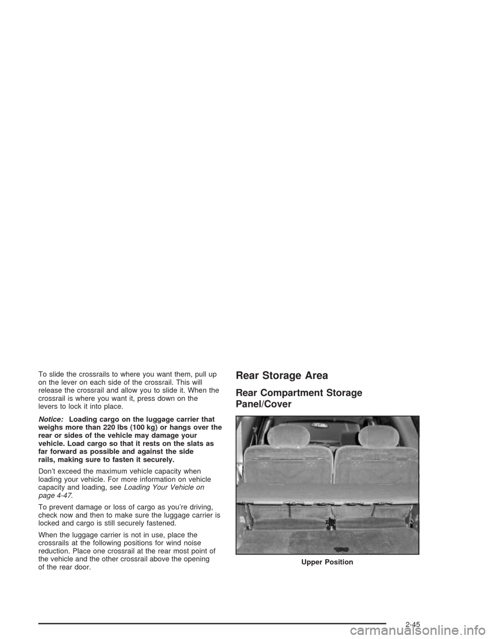 CHEVROLET TRAIL BLAZER 2004 1.G Owners Manual To slide the crossrails to where you want them, pull up
on the lever on each side of the crossrail. This will
release the crossrail and allow you to slide it. When the
crossrail is where you want it, 