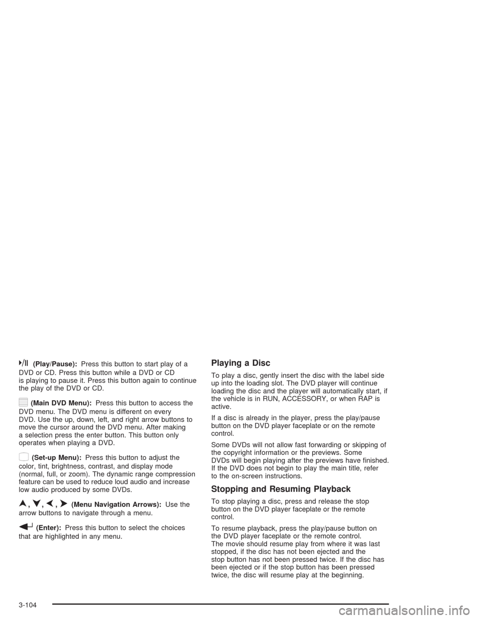 CHEVROLET TRAIL BLAZER 2004 1.G Owners Manual k(Play/Pause):Press this button to start play of a
DVD or CD. Press this button while a DVD or CD
is playing to pause it. Press this button again to continue
the play of the DVD or CD.
y(Main DVD Menu