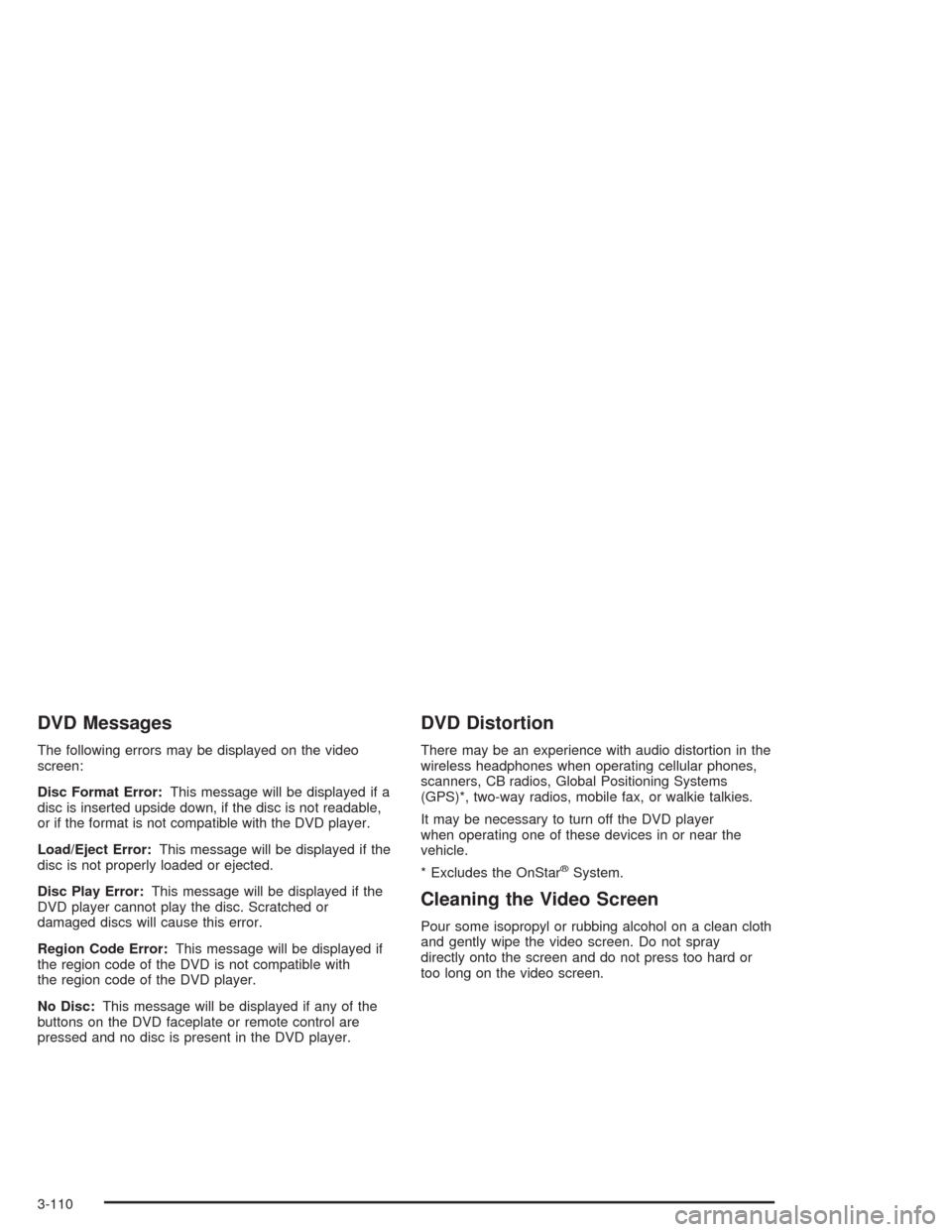 CHEVROLET TRAIL BLAZER 2004 1.G Owners Manual DVD Messages
The following errors may be displayed on the video
screen:
Disc Format Error:This message will be displayed if a
disc is inserted upside down, if the disc is not readable,
or if the forma