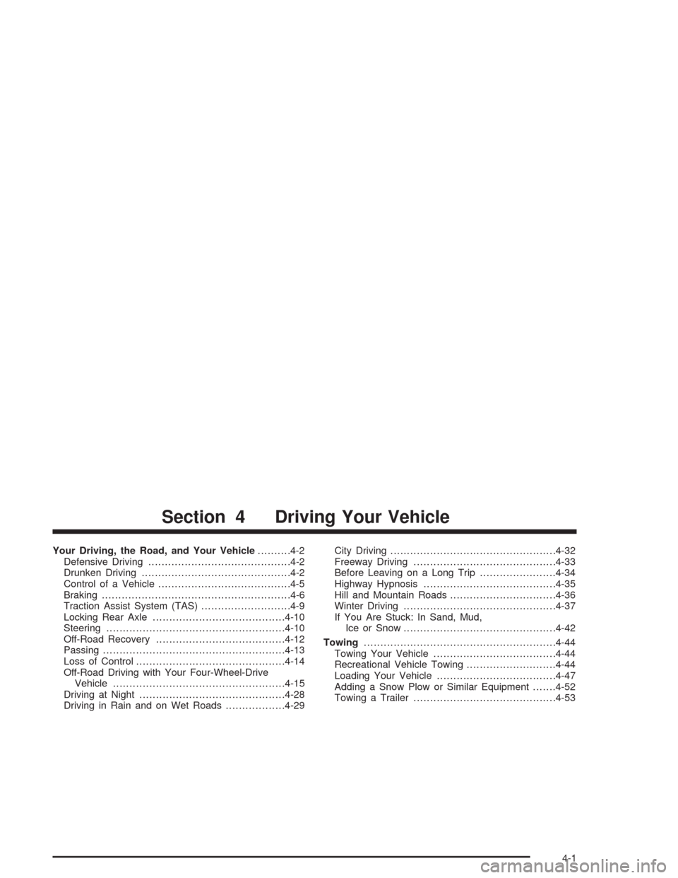 CHEVROLET TRAIL BLAZER 2004 1.G Owners Manual Your Driving, the Road, and Your Vehicle..........4-2
Defensive Driving...........................................4-2
Drunken Driving.............................................4-2
Control of a Vehic