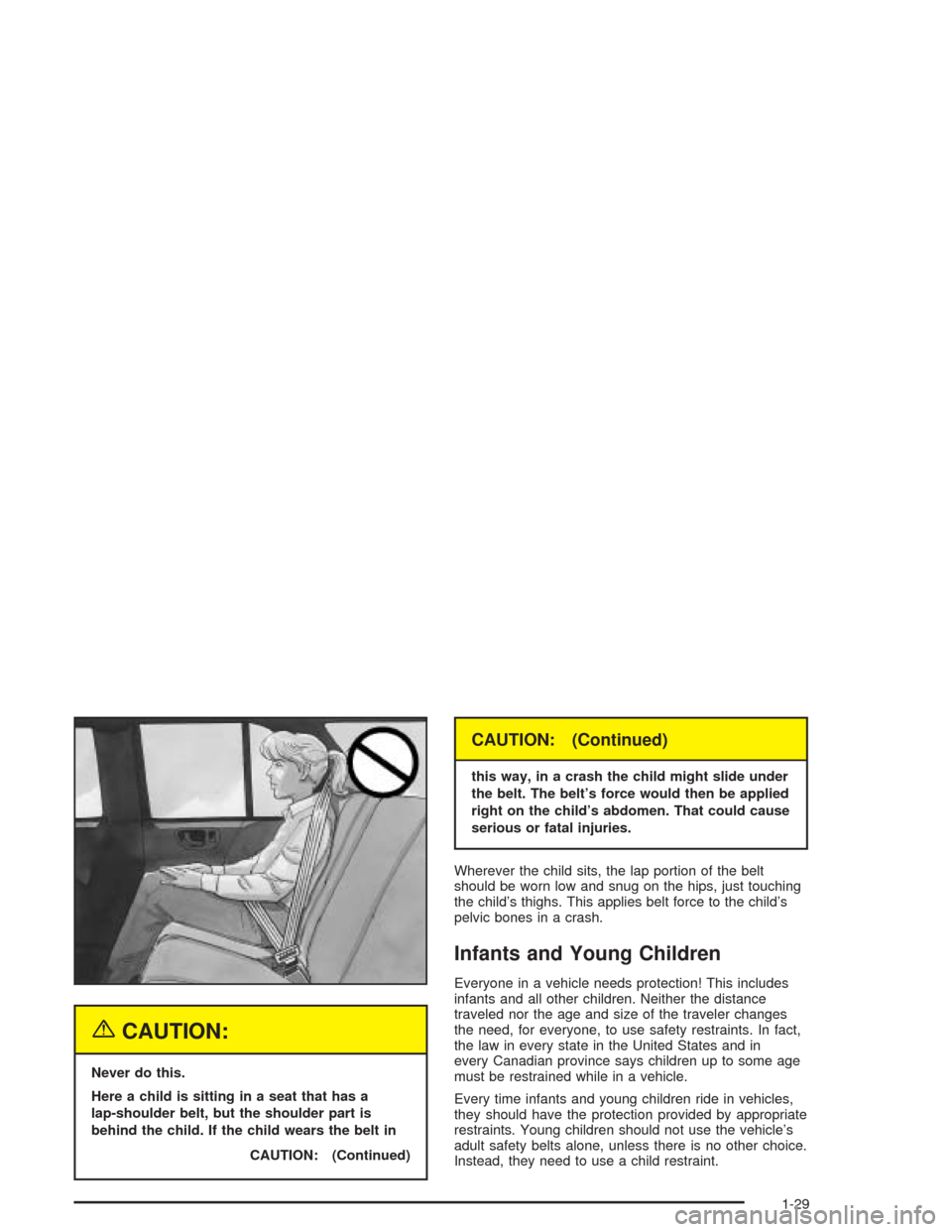 CHEVROLET TRAIL BLAZER 2004 1.G Owners Manual {CAUTION:
Never do this.
Here a child is sitting in a seat that has a
lap-shoulder belt, but the shoulder part is
behind the child. If the child wears the belt in
CAUTION: (Continued)
CAUTION: (Contin