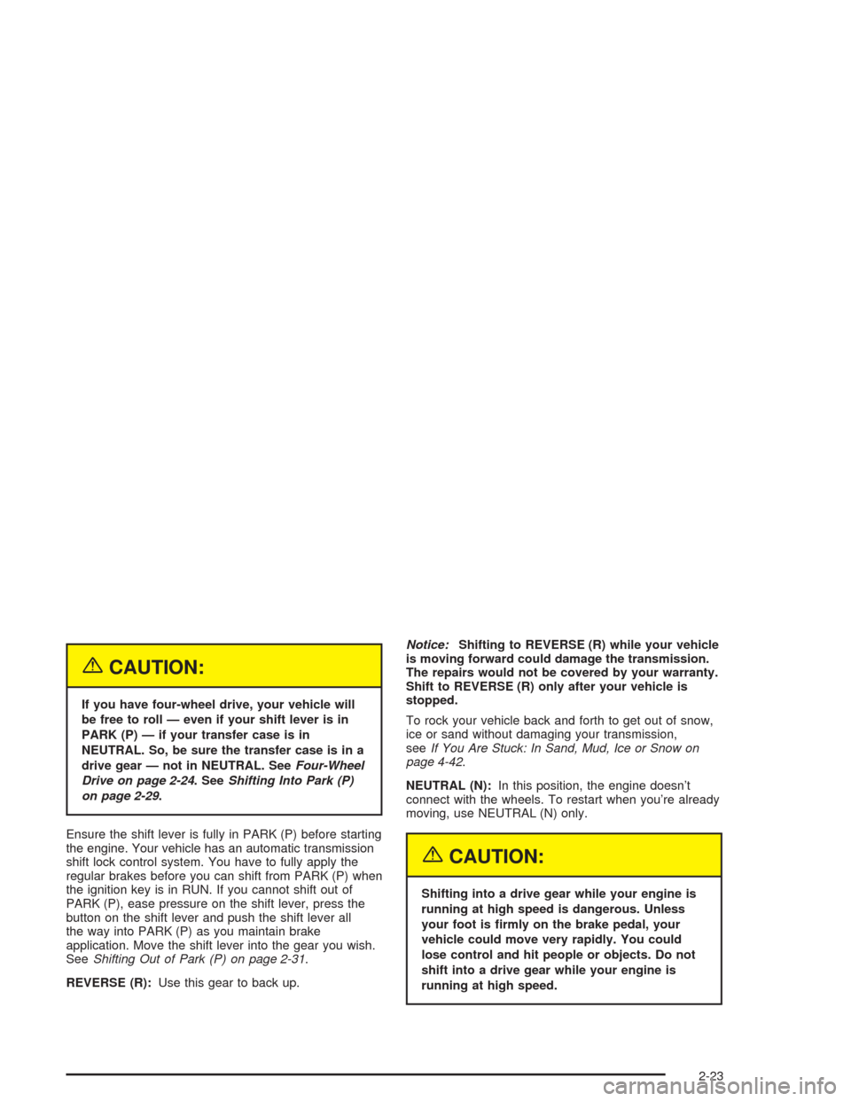 CHEVROLET TRAIL BLAZER 2004 1.G Owners Manual {CAUTION:
If you have four-wheel drive, your vehicle will
be free to roll — even if your shift lever is in
PARK (P) — if your transfer case is in
NEUTRAL. So, be sure the transfer case is in a
dri