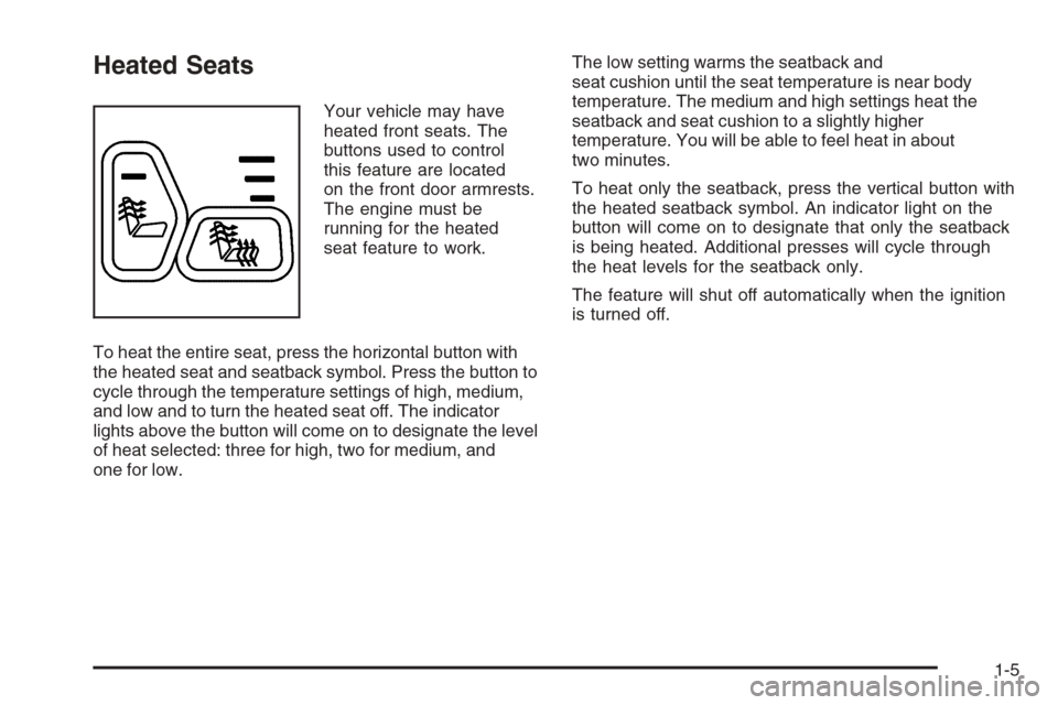 CHEVROLET TRAIL BLAZER 2006 1.G User Guide Heated Seats
Your vehicle may have
heated front seats. The
buttons used to control
this feature are located
on the front door armrests.
The engine must be
running for the heated
seat feature to work.
