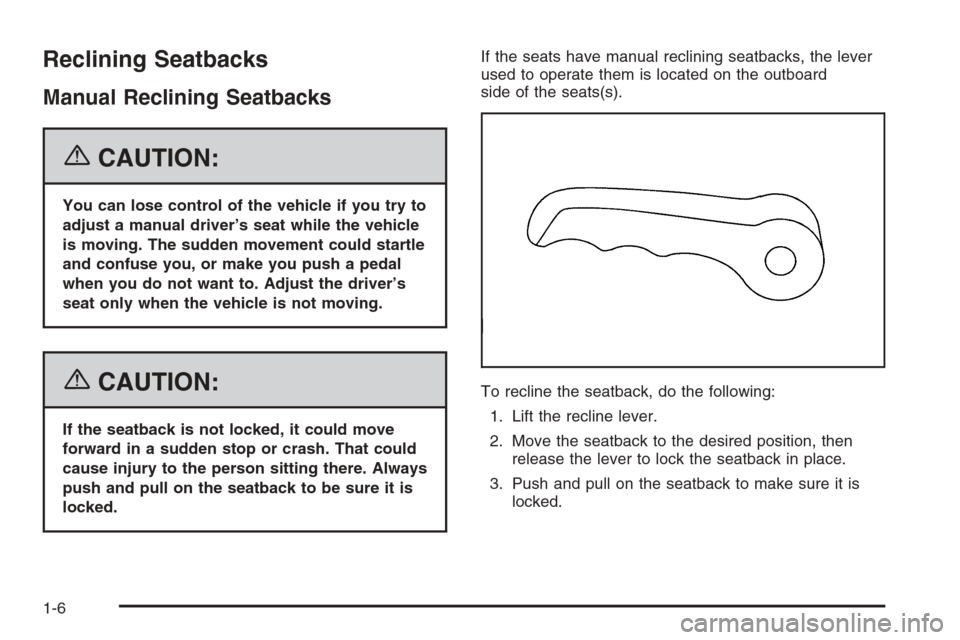 CHEVROLET TRAIL BLAZER 2006 1.G User Guide Reclining Seatbacks
Manual Reclining Seatbacks
{CAUTION:
You can lose control of the vehicle if you try to
adjust a manual driver’s seat while the vehicle
is moving. The sudden movement could startl