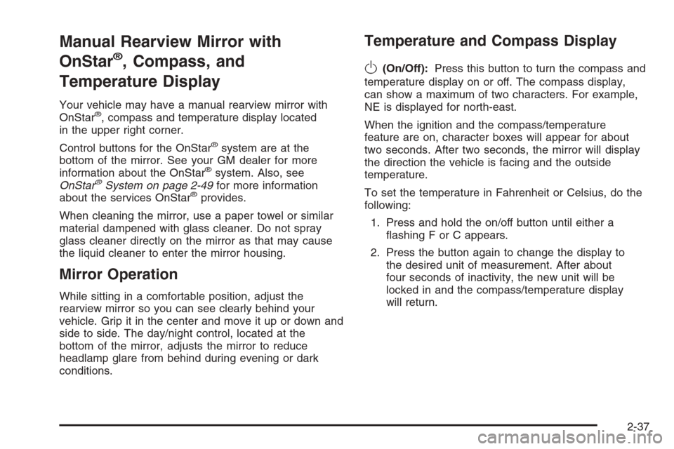 CHEVROLET TRAIL BLAZER 2006 1.G Owners Manual Manual Rearview Mirror with
OnStar
®, Compass, and
Temperature Display
Your vehicle may have a manual rearview mirror with
OnStar®, compass and temperature display located
in the upper right corner.