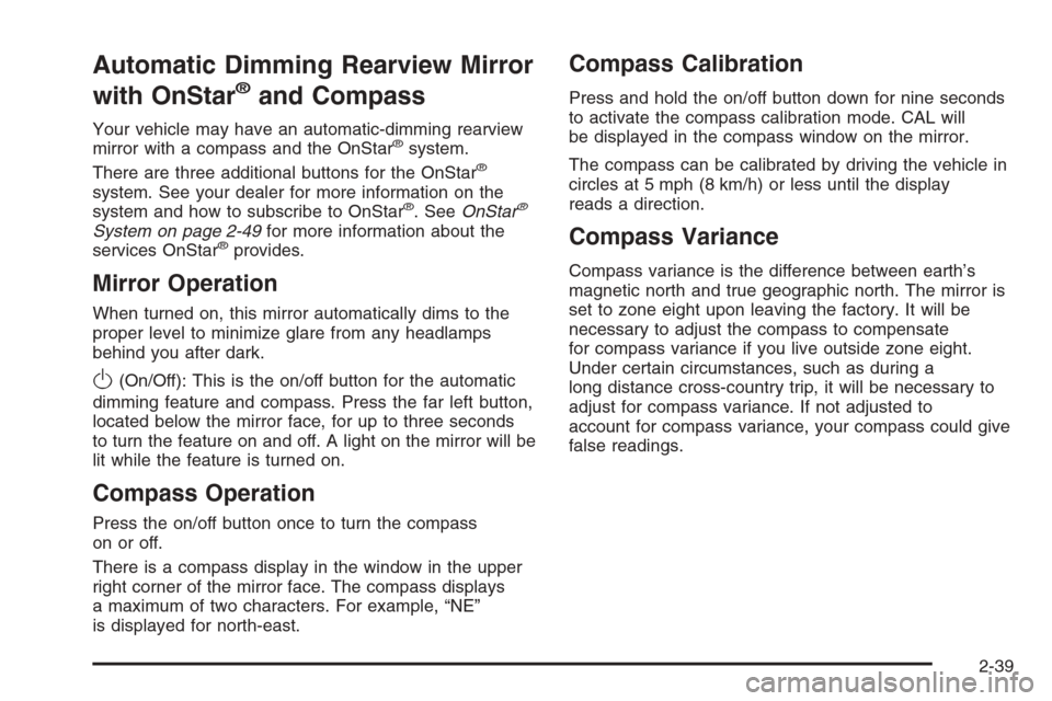 CHEVROLET TRAIL BLAZER 2006 1.G Owners Manual Automatic Dimming Rearview Mirror
with OnStar
®and Compass
Your vehicle may have an automatic-dimming rearview
mirror with a compass and the OnStar®system.
There are three additional buttons for the
