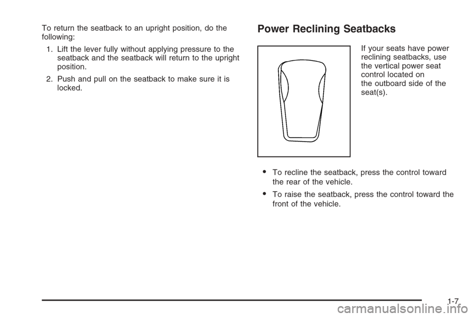 CHEVROLET TRAIL BLAZER 2006 1.G User Guide To return the seatback to an upright position, do the
following:
1. Lift the lever fully without applying pressure to the
seatback and the seatback will return to the upright
position.
2. Push and pul