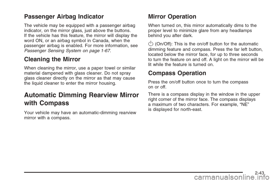 CHEVROLET TRAIL BLAZER 2006 1.G Owners Manual Passenger Airbag Indicator
The vehicle may be equipped with a passenger airbag
indicator, on the mirror glass, just above the buttons.
If the vehicle has this feature, the mirror will display the
word