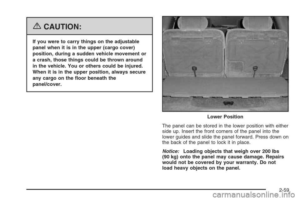 CHEVROLET TRAIL BLAZER 2006 1.G Owners Manual {CAUTION:
If you were to carry things on the adjustable
panel when it is in the upper (cargo cover)
position, during a sudden vehicle movement or
a crash, those things could be thrown around
in the ve CHEVROLET TRAIL BLAZER 2006 1.G Owners Manual {CAUTION:
If you were to carry things on the adjustable
panel when it is in the upper (cargo cover)
position, during a sudden vehicle movement or
a crash, those things could be thrown around
in the ve