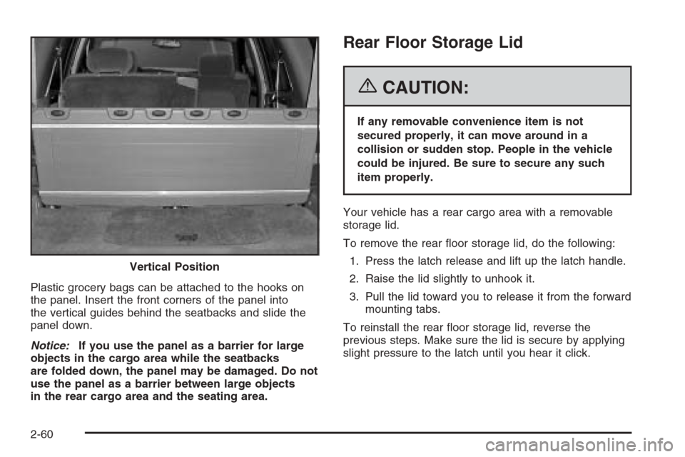 CHEVROLET TRAIL BLAZER 2006 1.G Owners Manual Plastic grocery bags can be attached to the hooks on
the panel. Insert the front corners of the panel into
the vertical guides behind the seatbacks and slide the
panel down.
Notice:If you use the pane CHEVROLET TRAIL BLAZER 2006 1.G Owners Manual Plastic grocery bags can be attached to the hooks on
the panel. Insert the front corners of the panel into
the vertical guides behind the seatbacks and slide the
panel down.
Notice:If you use the pane