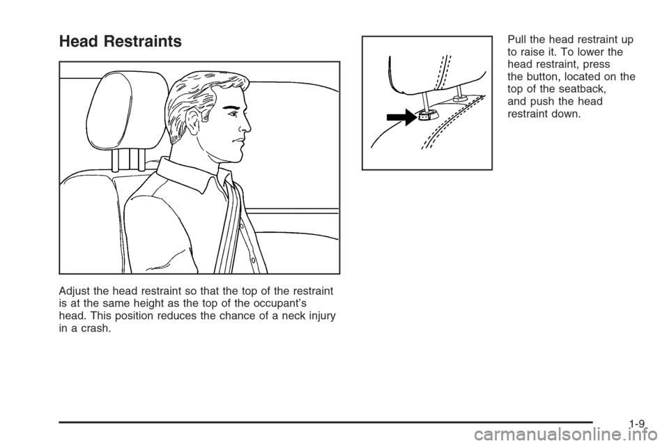 CHEVROLET TRAIL BLAZER 2006 1.G User Guide Head Restraints
Adjust the head restraint so that the top of the restraint
is at the same height as the top of the occupant’s
head. This position reduces the chance of a neck injury
in a crash.Pull 