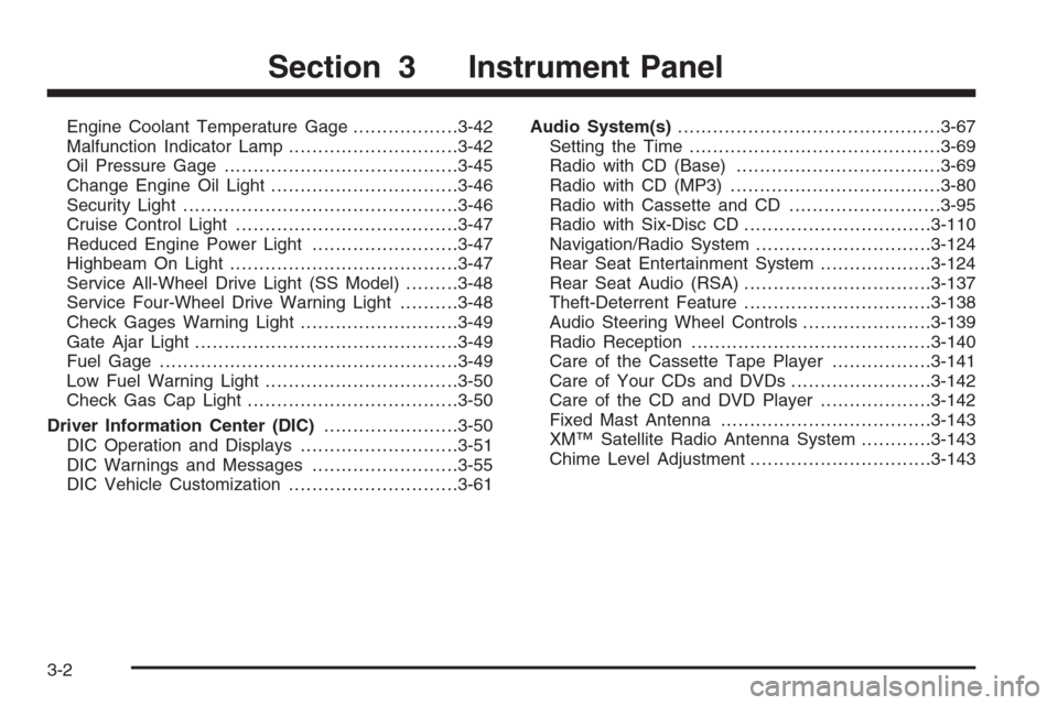 CHEVROLET TRAIL BLAZER 2006 1.G Owners Manual Engine Coolant Temperature Gage..................3-42
Malfunction Indicator Lamp.............................3-42
Oil Pressure Gage........................................3-45
Change Engine Oil Light.