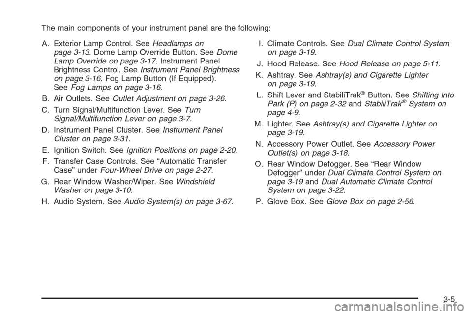 CHEVROLET TRAIL BLAZER 2006 1.G Owners Guide The main components of your instrument panel are the following:
A. Exterior Lamp Control. SeeHeadlamps on
page 3-13. Dome Lamp Override Button. SeeDome
Lamp Override on page 3-17. Instrument Panel
Bri