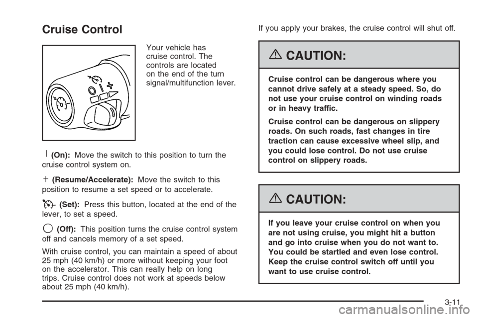 CHEVROLET TRAIL BLAZER 2006 1.G Owners Manual Cruise Control
Your vehicle has
cruise control. The
controls are located
on the end of the turn
signal/multifunction lever.
R(On):Move the switch to this position to turn the
cruise control system on.