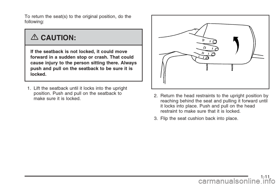 CHEVROLET TRAIL BLAZER 2006 1.G User Guide To return the seat(s) to the original position, do the
following:
{CAUTION:
If the seatback is not locked, it could move
forward in a sudden stop or crash. That could
cause injury to the person sittin