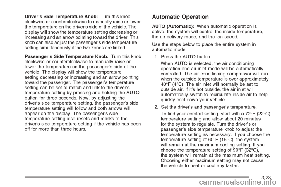 CHEVROLET TRAIL BLAZER 2006 1.G Owners Manual Driver’s Side Temperature Knob:Turn this knob
clockwise or counterclockwise to manually raise or lower
the temperature on the driver’s side of the vehicle. The
display will show the temperature se