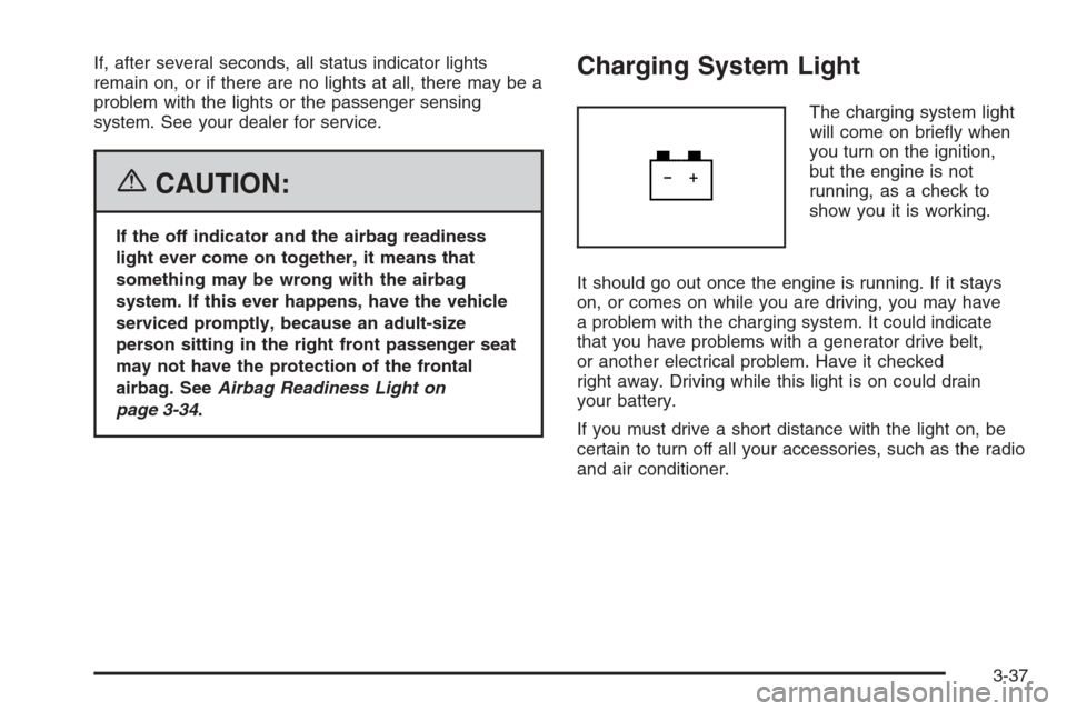 CHEVROLET TRAIL BLAZER 2006 1.G Owners Manual If, after several seconds, all status indicator lights
remain on, or if there are no lights at all, there may be a
problem with the lights or the passenger sensing
system. See your dealer for service.