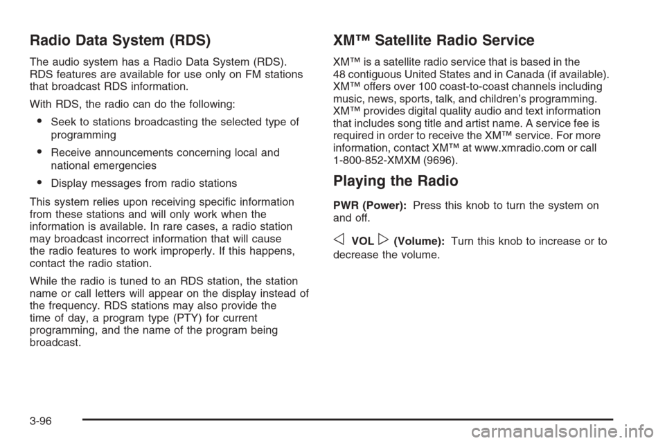 CHEVROLET TRAIL BLAZER 2006 1.G Owners Manual Radio Data System (RDS)
The audio system has a Radio Data System (RDS).
RDS features are available for use only on FM stations
that broadcast RDS information.
With RDS, the radio can do the following: