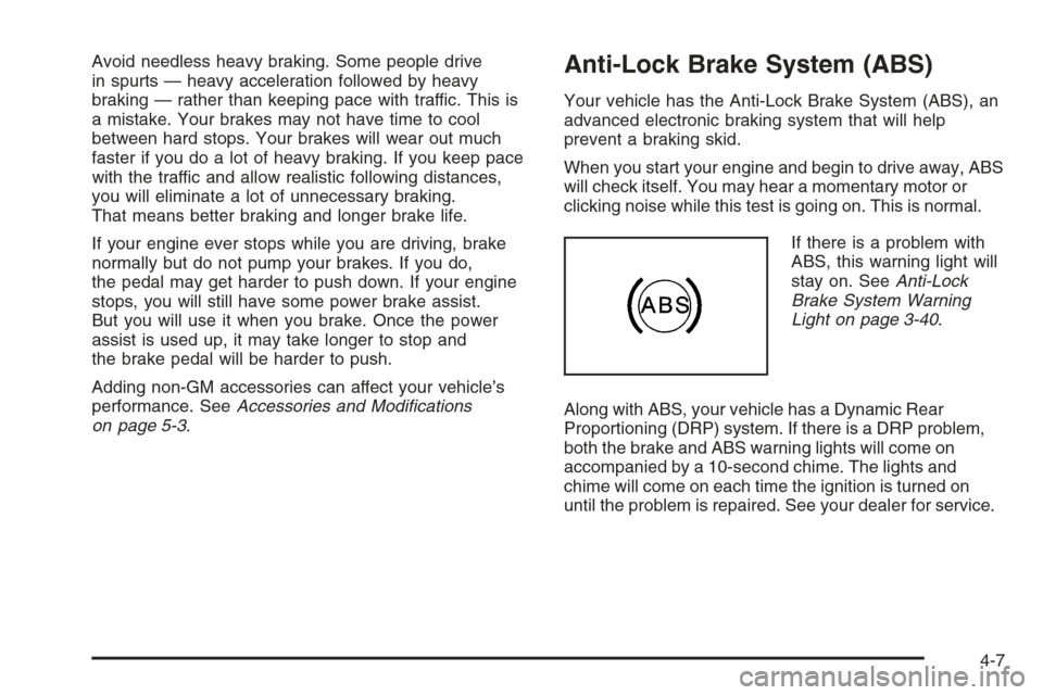 CHEVROLET TRAIL BLAZER 2006 1.G Owners Manual Avoid needless heavy braking. Some people drive
in spurts — heavy acceleration followed by heavy
braking — rather than keeping pace with traffic. This is
a mistake. Your brakes may not have time t