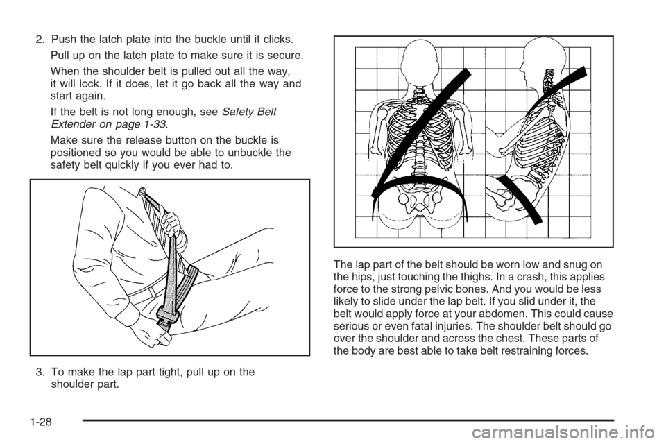 CHEVROLET TRAIL BLAZER 2006 1.G Owners Guide 2. Push the latch plate into the buckle until it clicks.
Pull up on the latch plate to make sure it is secure.
When the shoulder belt is pulled out all the way,
it will lock. If it does, let it go bac