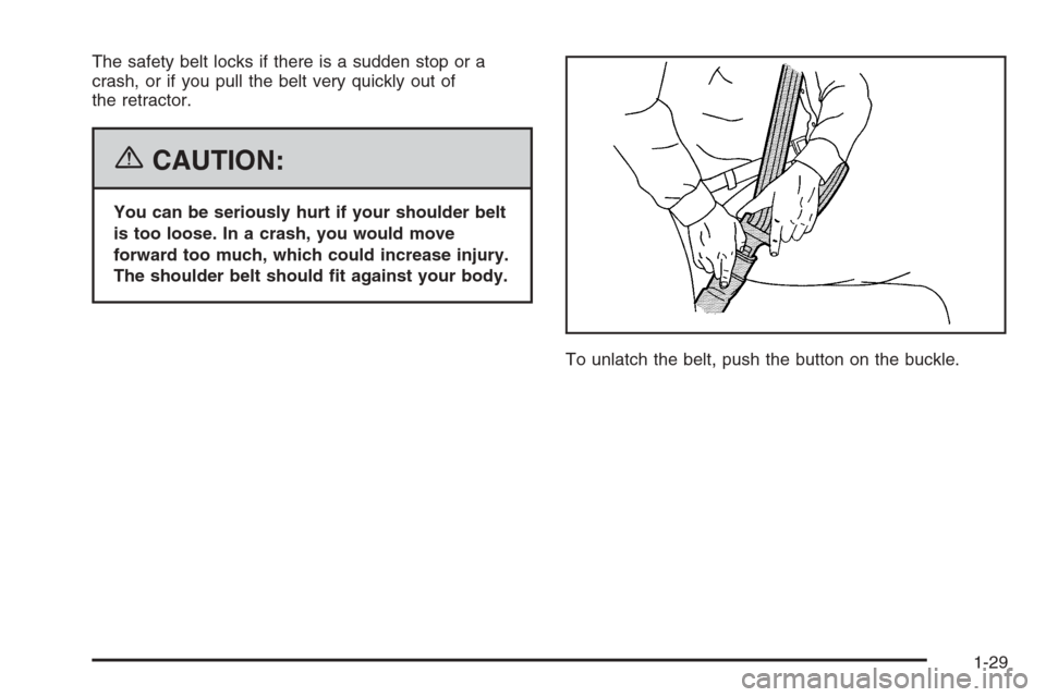 CHEVROLET TRAIL BLAZER 2006 1.G Owners Guide The safety belt locks if there is a sudden stop or a
crash, or if you pull the belt very quickly out of
the retractor.
{CAUTION:
You can be seriously hurt if your shoulder belt
is too loose. In a cras