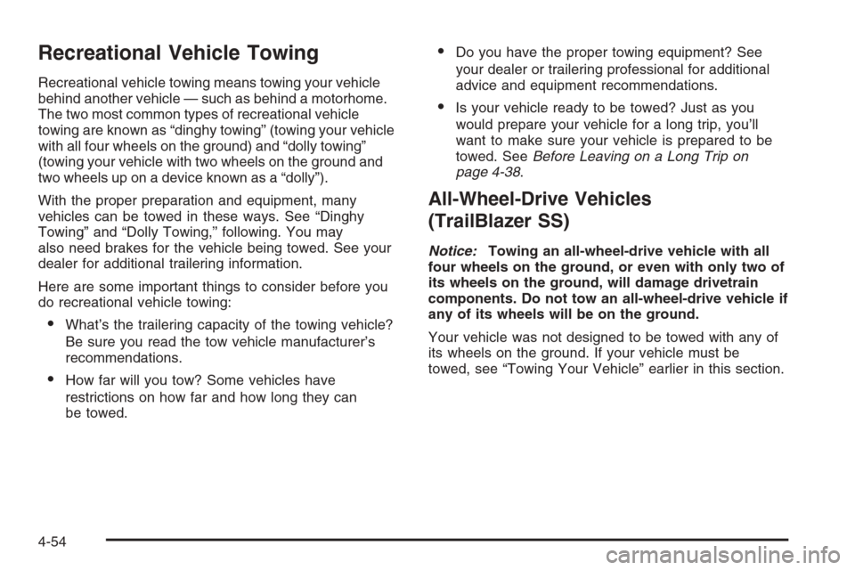 CHEVROLET TRAIL BLAZER 2006 1.G Owners Manual Recreational Vehicle Towing
Recreational vehicle towing means towing your vehicle
behind another vehicle — such as behind a motorhome.
The two most common types of recreational vehicle
towing are kn