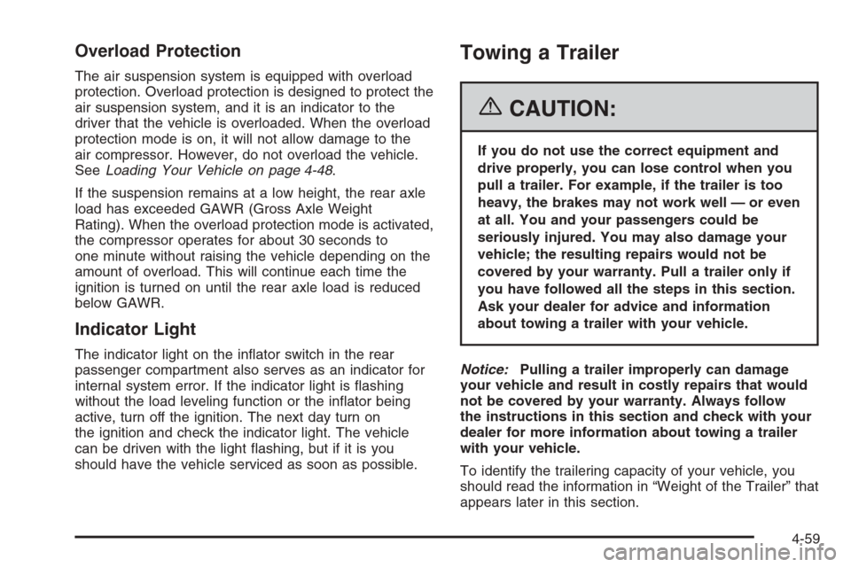 CHEVROLET TRAIL BLAZER 2006 1.G Owners Manual Overload Protection
The air suspension system is equipped with overload
protection. Overload protection is designed to protect the
air suspension system, and it is an indicator to the
driver that the 