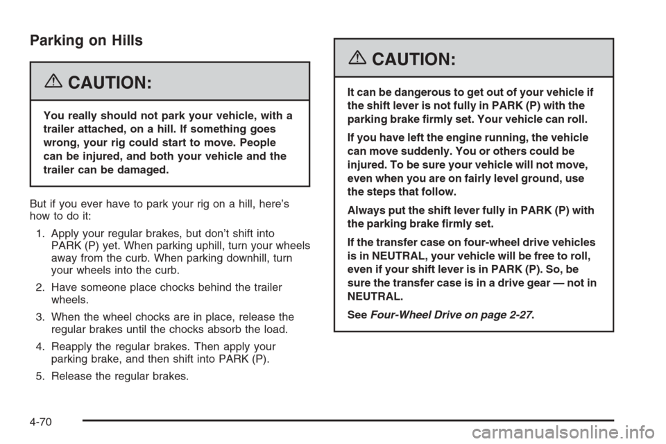 CHEVROLET TRAIL BLAZER 2006 1.G Owners Manual Parking on Hills
{CAUTION:
You really should not park your vehicle, with a
trailer attached, on a hill. If something goes
wrong, your rig could start to move. People
can be injured, and both your vehi