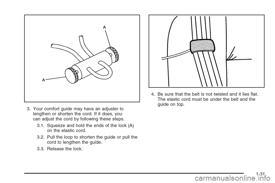 CHEVROLET TRAIL BLAZER 2006 1.G Owners Guide 3. Your comfort guide may have an adjuster to
lengthen or shorten the cord. If it does, you
can adjust the cord by following these steps.
3.1. Squeeze and hold the ends of the lock (A)
on the elastic 