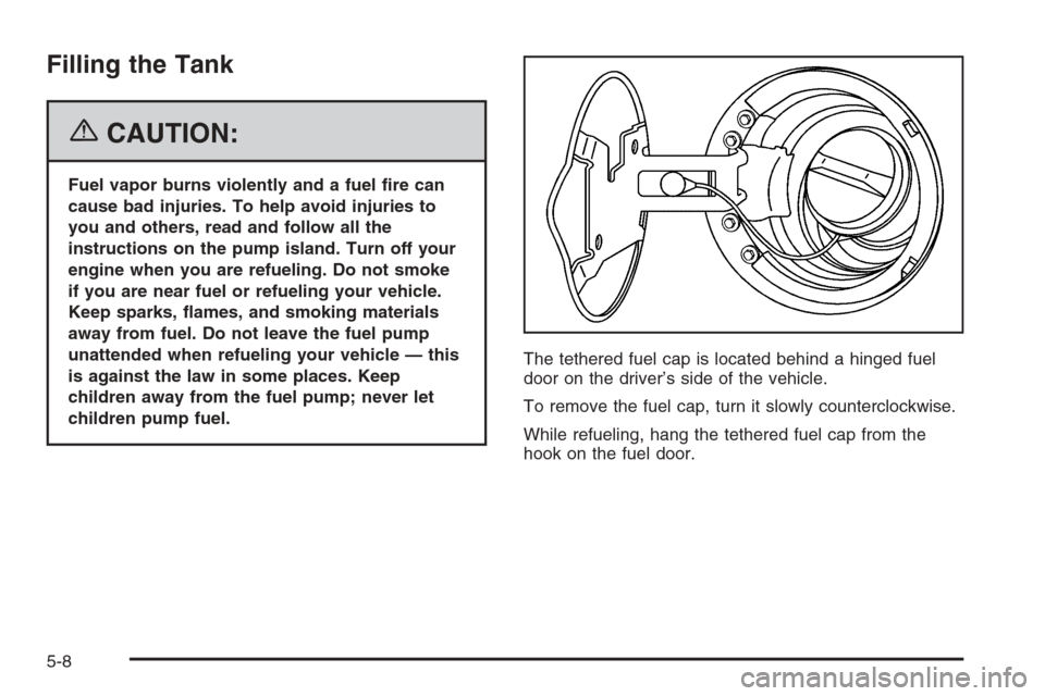 CHEVROLET TRAIL BLAZER 2006 1.G Owners Manual Filling the Tank
{CAUTION:
Fuel vapor burns violently and a fuel �re can
cause bad injuries. To help avoid injuries to
you and others, read and follow all the
instructions on the pump island. Turn off