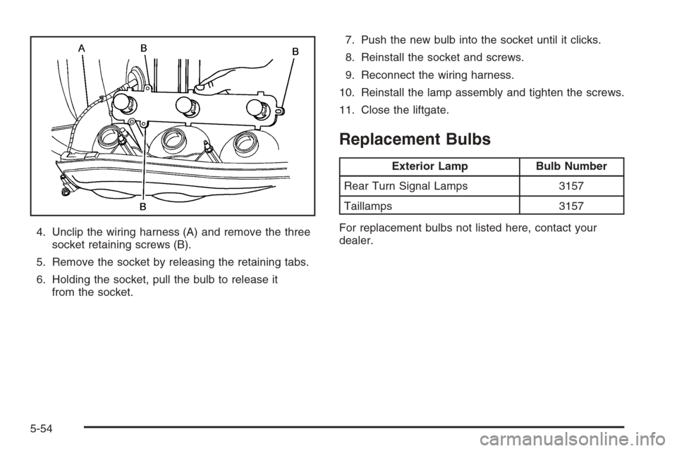 CHEVROLET TRAIL BLAZER 2006 1.G Owners Manual 4. Unclip the wiring harness (A) and remove the three
socket retaining screws (B).
5. Remove the socket by releasing the retaining tabs.
6. Holding the socket, pull the bulb to release it
from the soc