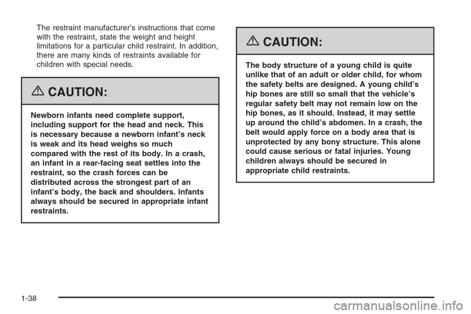 CHEVROLET TRAIL BLAZER 2006 1.G Service Manual The restraint manufacturer’s instructions that come
with the restraint, state the weight and height
limitations for a particular child restraint. In addition,
there are many kinds of restraints avai