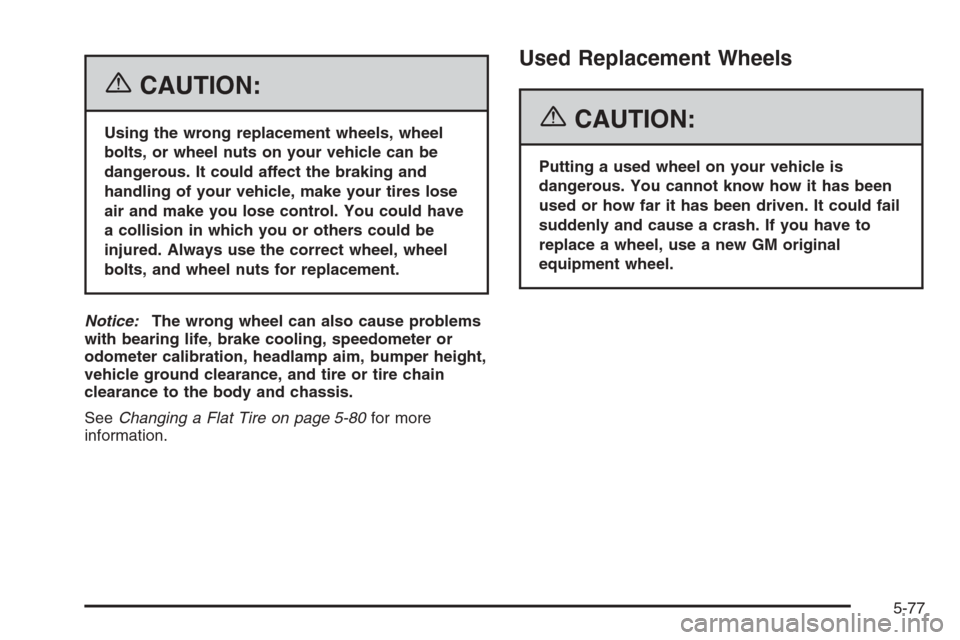 CHEVROLET TRAIL BLAZER 2006 1.G Owners Manual {CAUTION:
Using the wrong replacement wheels, wheel
bolts, or wheel nuts on your vehicle can be
dangerous. It could affect the braking and
handling of your vehicle, make your tires lose
air and make y