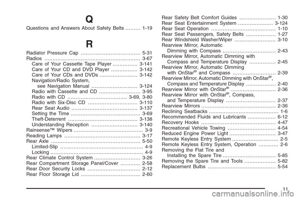 CHEVROLET TRAIL BLAZER 2006 1.G Owners Manual Q
Questions and Answers About Safety Belts.........1-19
R
Radiator Pressure Cap....................................5-31
Radios..........................................................3-67
Care of You