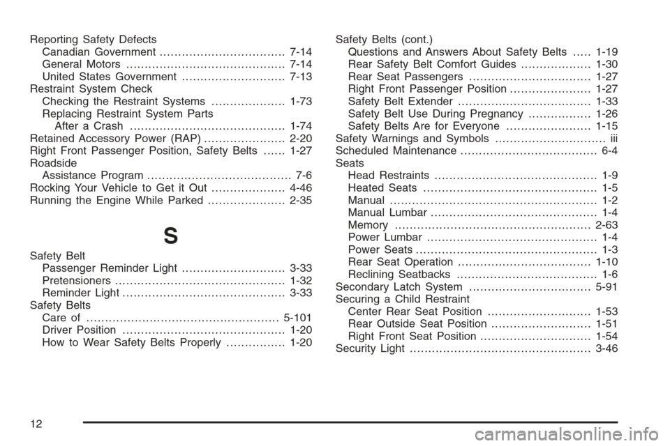 CHEVROLET TRAIL BLAZER 2006 1.G Owners Manual Reporting Safety Defects
Canadian Government..................................7-14
General Motors...........................................7-14
United States Government............................7-1