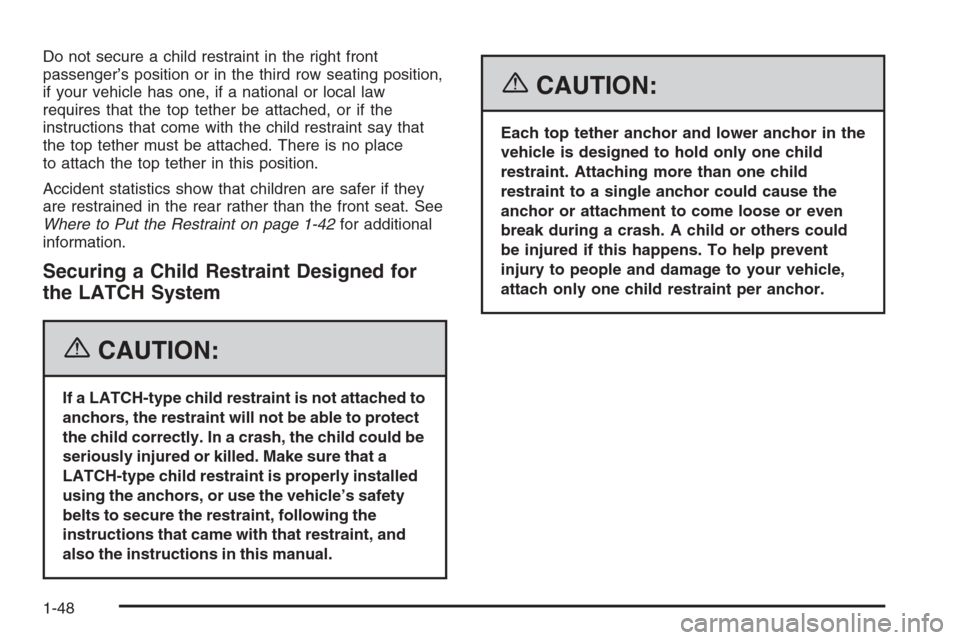 CHEVROLET TRAIL BLAZER 2006 1.G Workshop Manual Do not secure a child restraint in the right front
passenger’s position or in the third row seating position,
if your vehicle has one, if a national or local law
requires that the top tether be atta