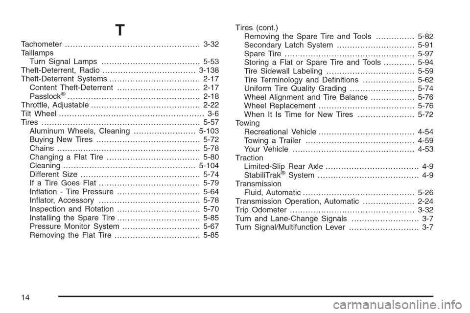 CHEVROLET TRAIL BLAZER 2006 1.G Owners Manual T
Tachometer....................................................3-32
Taillamps
Turn Signal Lamps......................................5-53
Theft-Deterrent, Radio....................................3-1