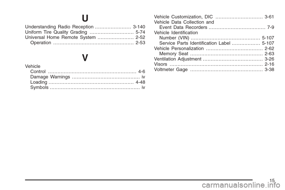 CHEVROLET TRAIL BLAZER 2006 1.G Owners Manual U
Understanding Radio Reception.......................3-140
Uniform Tire Quality Grading............................5-74
Universal Home Remote System.......................2-52
Operation..............