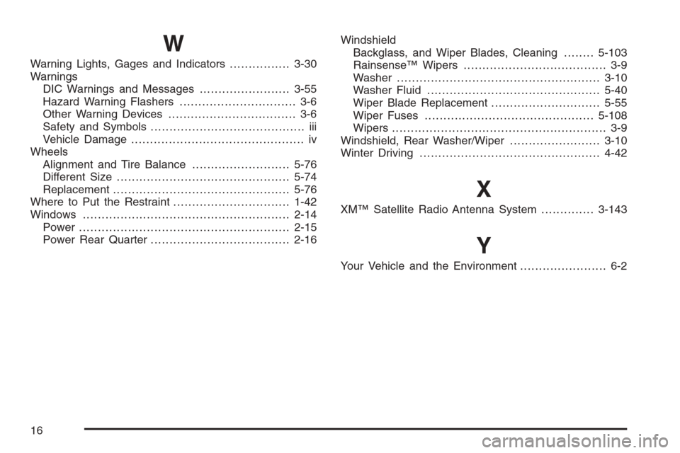 CHEVROLET TRAIL BLAZER 2006 1.G Owners Manual W
Warning Lights, Gages and Indicators................3-30
Warnings
DIC Warnings and Messages........................3-55
Hazard Warning Flashers............................... 3-6
Other Warning Devic