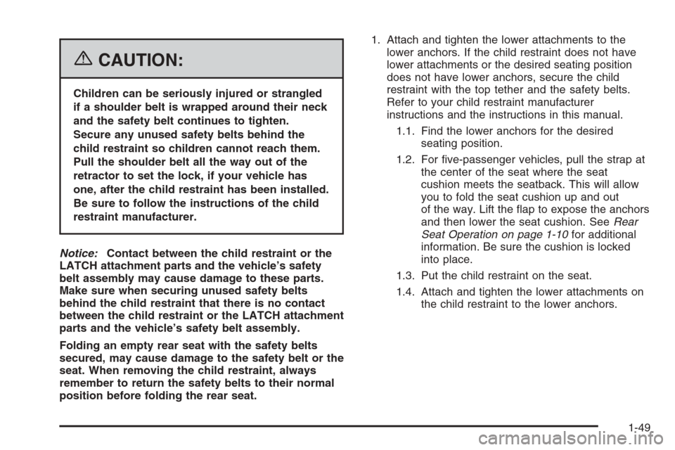 CHEVROLET TRAIL BLAZER 2006 1.G Workshop Manual {CAUTION:
Children can be seriously injured or strangled
if a shoulder belt is wrapped around their neck
and the safety belt continues to tighten.
Secure any unused safety belts behind the
child restr