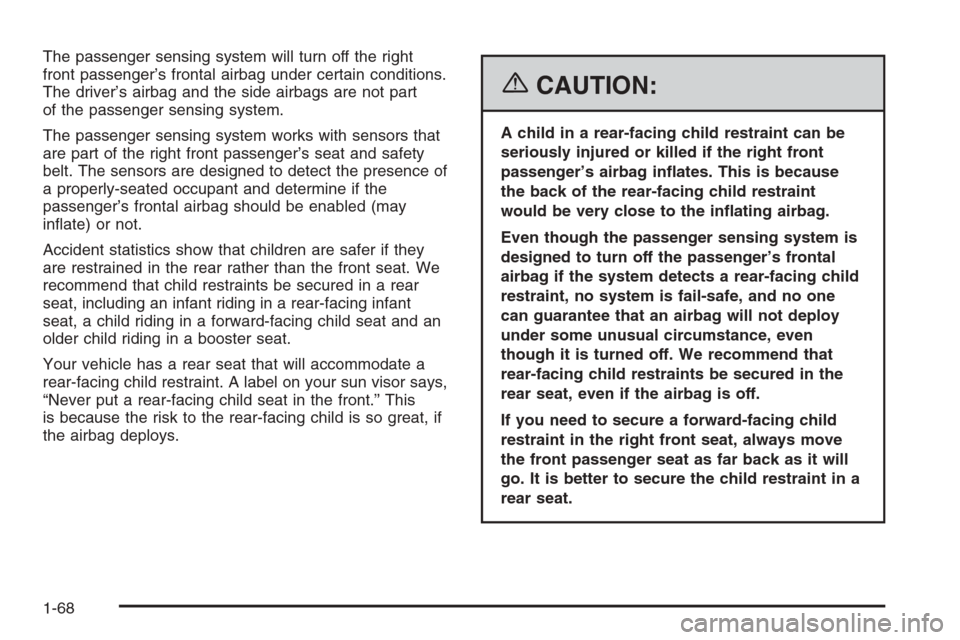 CHEVROLET TRAIL BLAZER 2006 1.G Manual PDF The passenger sensing system will turn off the right
front passenger’s frontal airbag under certain conditions.
The driver’s airbag and the side airbags are not part
of the passenger sensing syste