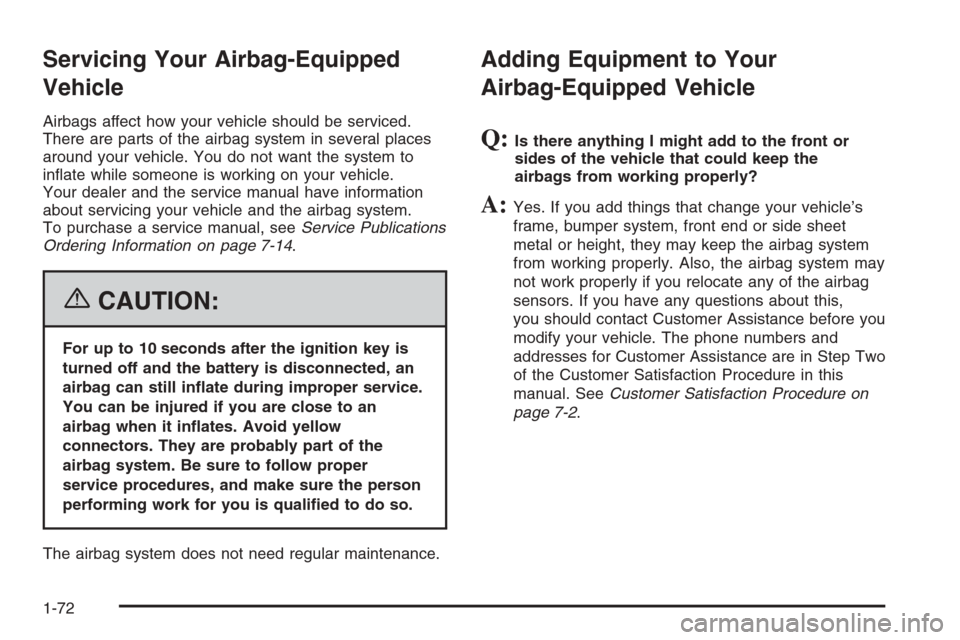 CHEVROLET TRAIL BLAZER 2006 1.G Manual PDF Servicing Your Airbag-Equipped
Vehicle
Airbags affect how your vehicle should be serviced.
There are parts of the airbag system in several places
around your vehicle. You do not want the system to
in�