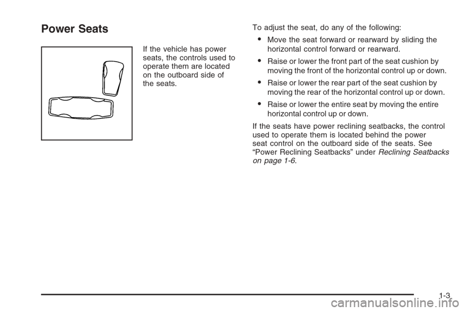 CHEVROLET TRAIL BLAZER 2006 1.G Owners Manual Power Seats
If the vehicle has power
seats, the controls used to
operate them are located
on the outboard side of
the seats.To adjust the seat, do any of the following:
Move the seat forward or rearw