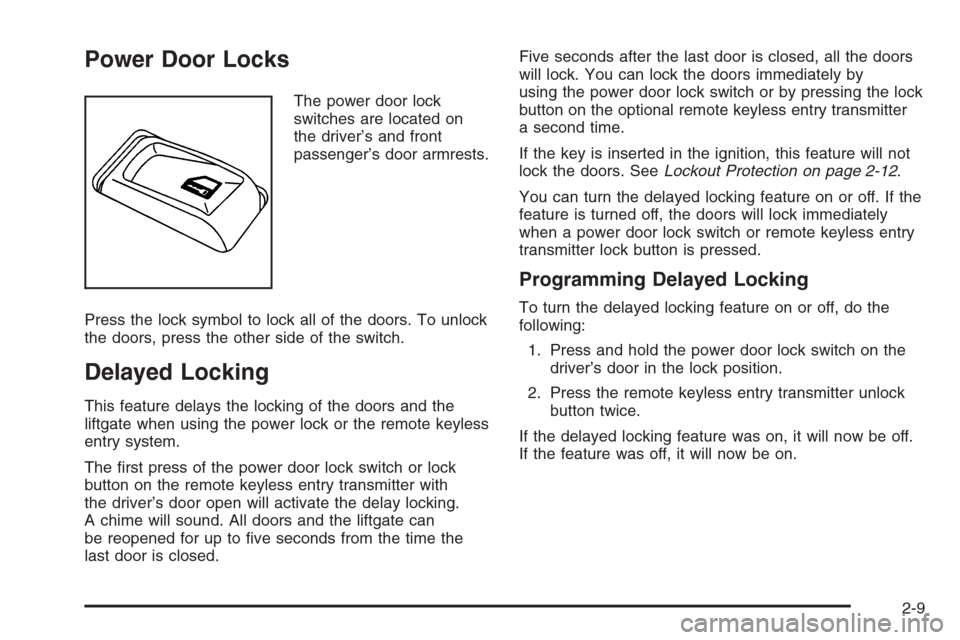 CHEVROLET TRAIL BLAZER 2006 1.G Owners Manual Power Door Locks
The power door lock
switches are located on
the driver’s and front
passenger’s door armrests.
Press the lock symbol to lock all of the doors. To unlock
the doors, press the other 