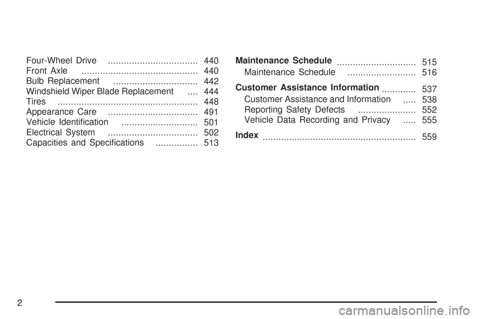 CHEVROLET TRAIL BLAZER 2007 1.G Owners Manual Four-Wheel Drive
.................................. 440
Front Axle
............................................ 440
Bulb Replacement
................................ 442
Windshield Wiper Blade Replace