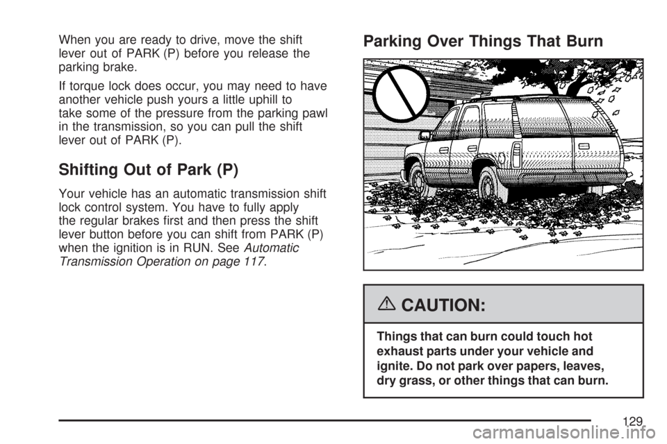 CHEVROLET TRAIL BLAZER 2007 1.G Owners Manual When you are ready to drive, move the shift
lever out of PARK (P) before you release the
parking brake.
If torque lock does occur, you may need to have
another vehicle push yours a little uphill to
ta