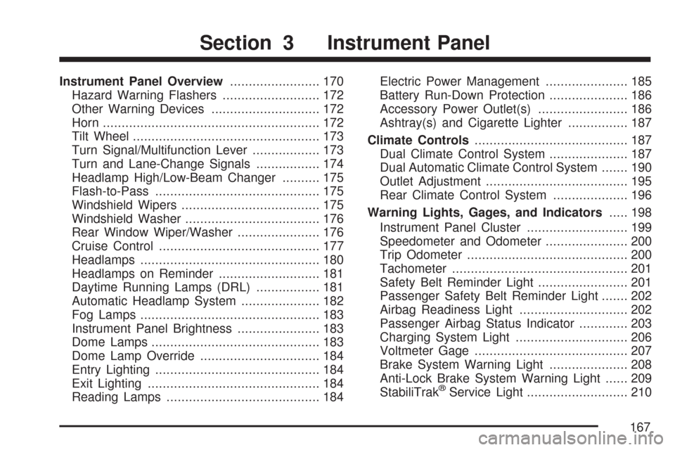 CHEVROLET TRAIL BLAZER 2007 1.G Owners Manual Instrument Panel Overview........................ 170
Hazard Warning Flashers.......................... 172
Other Warning Devices............................. 172
Horn.................................