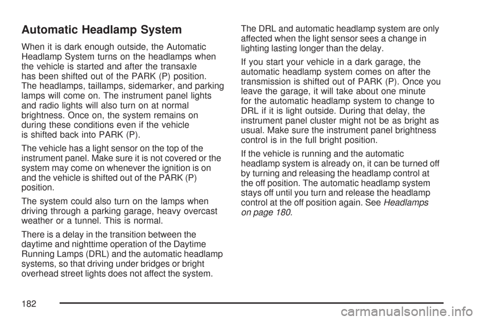 CHEVROLET TRAIL BLAZER 2007 1.G Owners Manual Automatic Headlamp System
When it is dark enough outside, the Automatic
Headlamp System turns on the headlamps when
the vehicle is started and after the transaxle
has been shifted out of the PARK (P) 