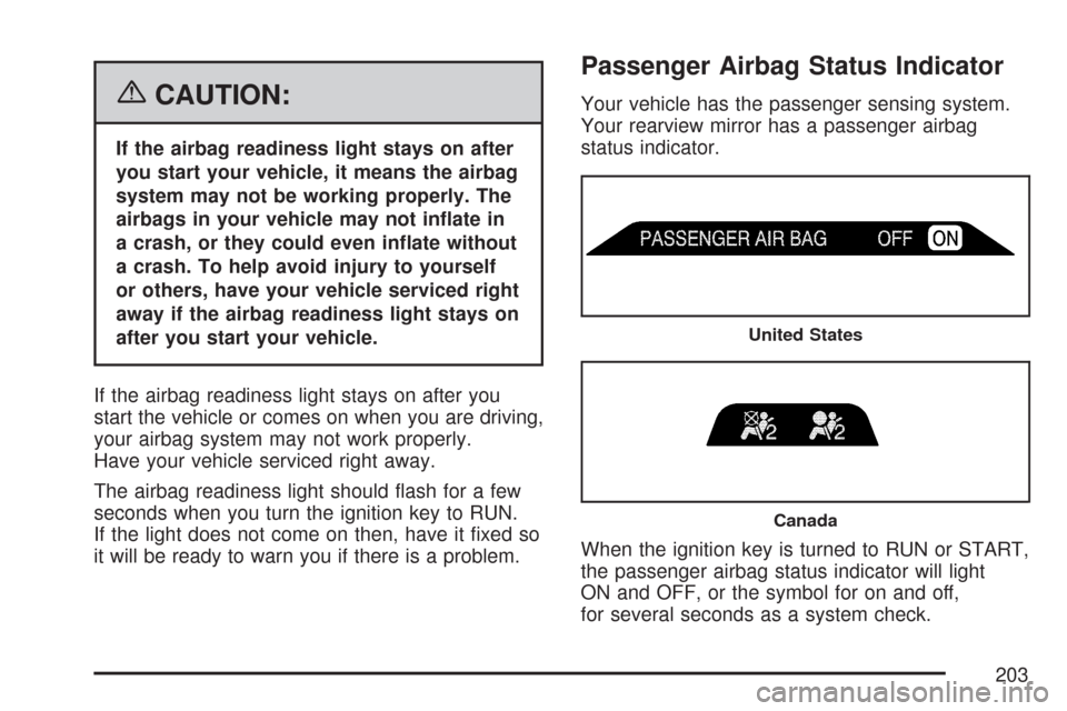 CHEVROLET TRAIL BLAZER 2007 1.G Owners Manual {CAUTION:
If the airbag readiness light stays on after
you start your vehicle, it means the airbag
system may not be working properly. The
airbags in your vehicle may not in�ate in
a crash, or they co