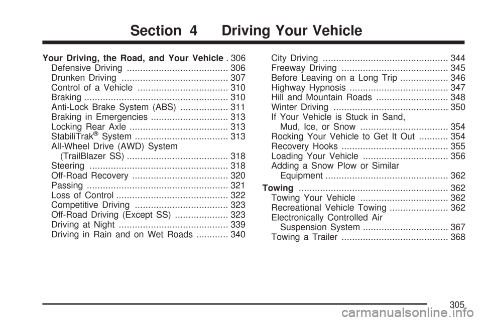 CHEVROLET TRAIL BLAZER 2007 1.G Owners Manual Your Driving, the Road, and Your Vehicle. 306
Defensive Driving...................................... 306
Drunken Driving........................................ 307
Control of a Vehicle..............